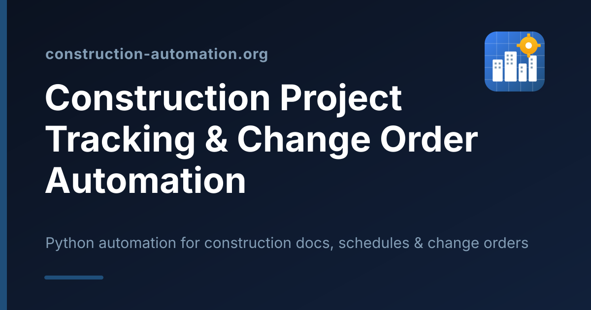 Construction Project Tracking & Change Order Automation